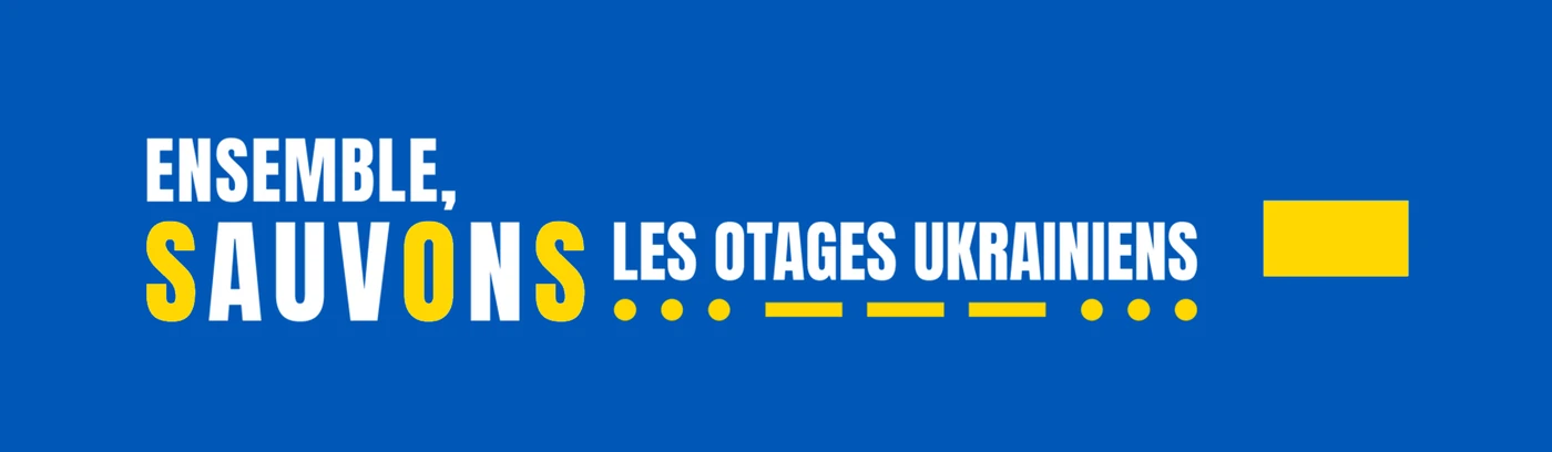 Ensemble, sauvons les otages ukrainiens